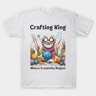 Crafting King:  Where Creativity Reigns, Knitting, crafting man T-Shirt